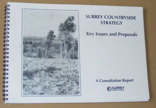 Surrey Countryside Strategy: Key Issues and Proposals. A consultative report seeking views before the final form of a Surrey Countryside Strategy is decided