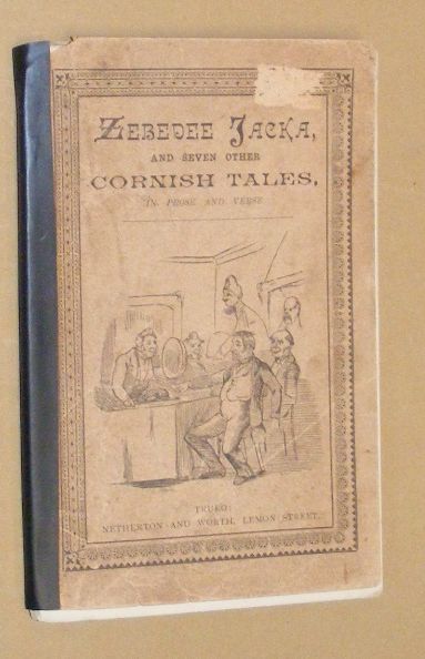 Zebedee Jacka and Seven Other Cornish Tales in Prose and Verse in the Cornish Dialect