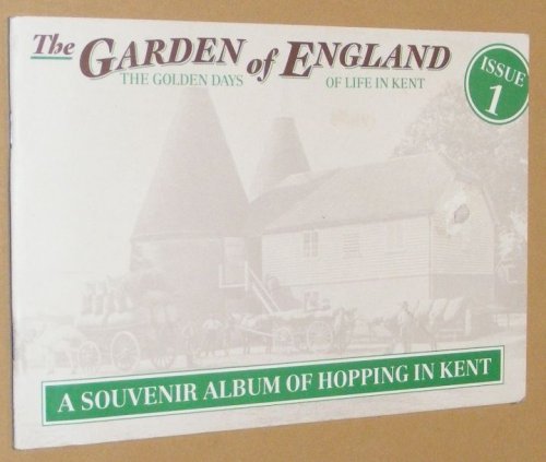 The Garden of England Issue 1: The Golden Days of Life in Kent. A Souvenir album of hopping in Kent