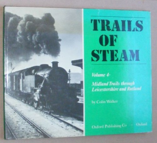 Trails of Steam Volume 4: Midland trails through Leicestershire and Rutland