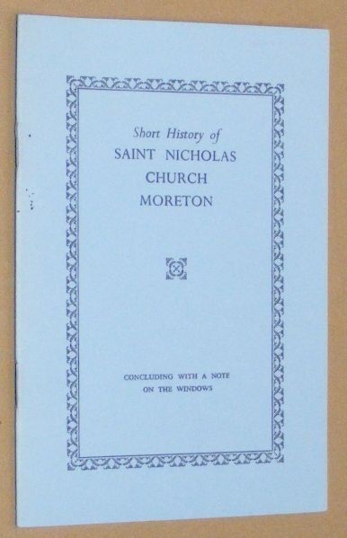 Short History of Saint Nicholas Church Moreton, Concluding with a Note on the Windows