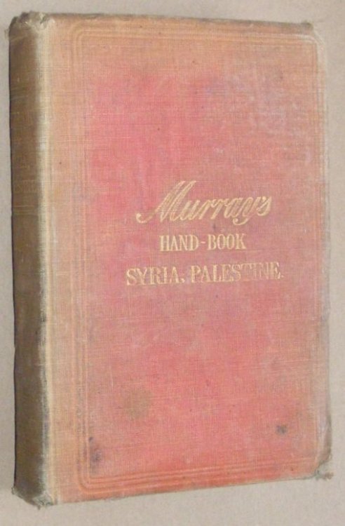 Handbook for Travellers in Syria and Palestine, including a short account of the geography, history, and religious and political divisions of these countries, etc. Revised edition