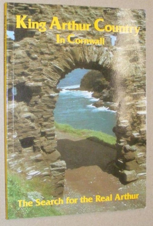 King Arthur Country in Cornwall; The Search for the Real Arthur