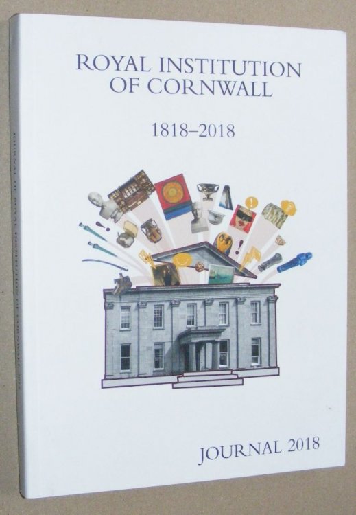 Journal of the Royal Institution of Cornwall 2018: Commemoration of the 200th Anniversary of the Founding of the Royal Institution of Cornwall, 1818