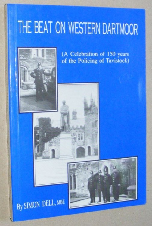The Beat on Western Dartmoor (a celebration of 150 years of the policing of Tavistock)