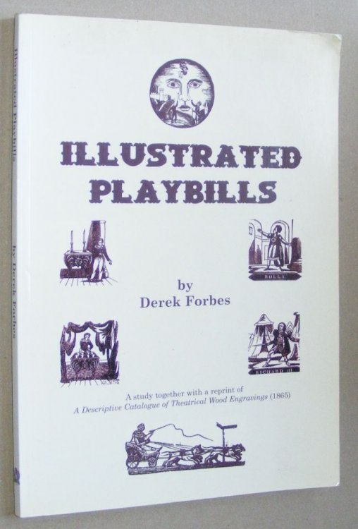Illustrated Playbills: a study together with a reprint of A Descriptive Catalogue of Theatrical Wood Engravings (1865)