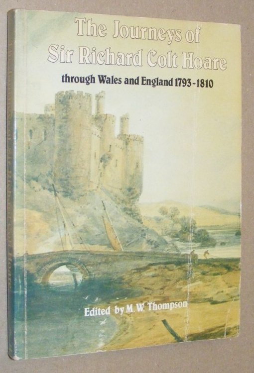 The Journeys of Sir Richard Colt Hoare through Wales and England 1793-1810, extracted from the Journals and edited with an Introduction