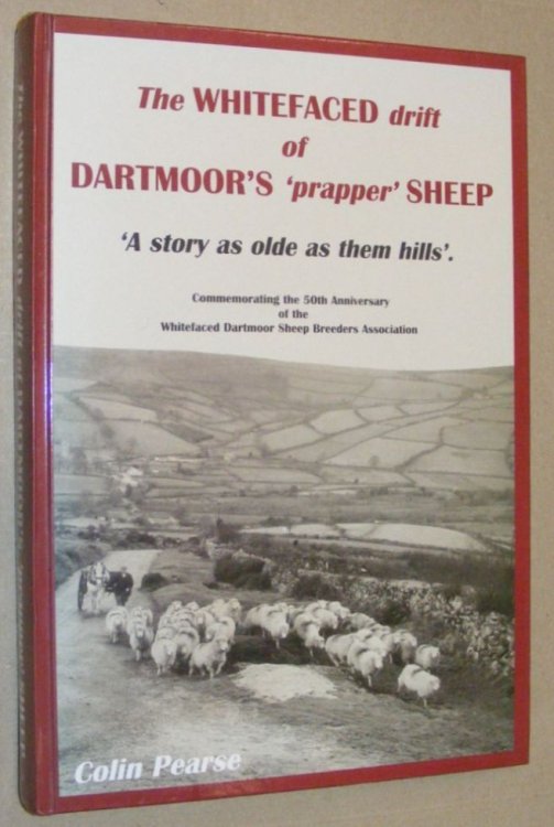 The Whitefaced drift of Dartmoor's 'prapper' Sheep, 'A story as olde as them hills'. Commemorating the 50th Anniversary of the Whitefaced Dartmoor Sheep Breeders Association