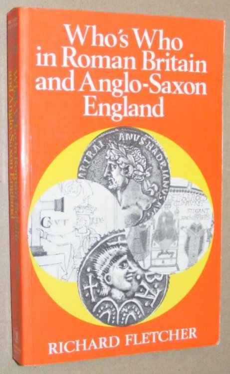 Who's Who in Roman Britain and Anglo-Saxon England (Who's Who in British History Vol.1)