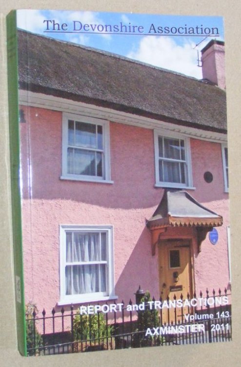 Report and Transactions of the Devonshire Association for the Advancement of Science, Literature and Art Volume 143, Axminster 2011