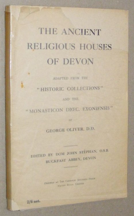 The Ancient Religious Houses of Devon, adapted from the 'Historic Collections' and the 'Monasticon Dioec, Exoniensis' of George Oliver, D.D.