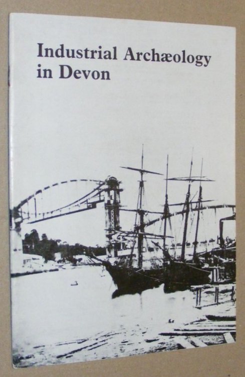 Industrial Archaeology in Devon (D.A.R.T. Publication No.1)