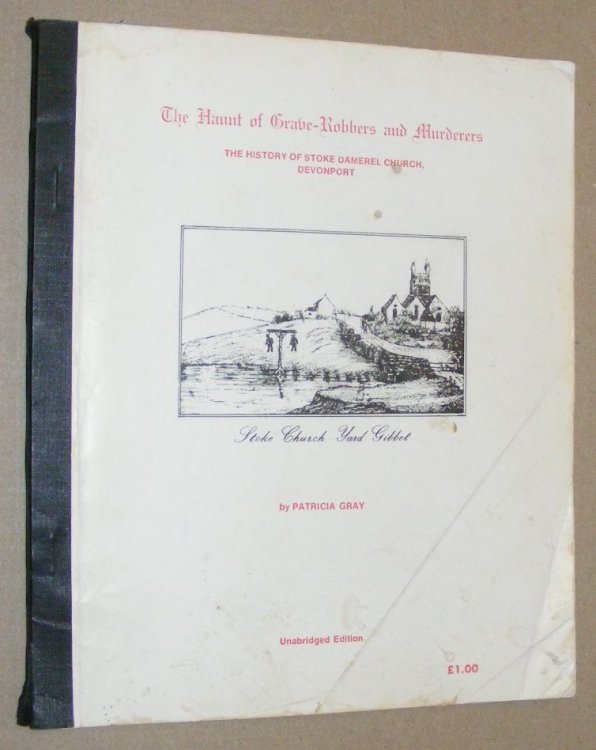 The Haunt of Grave-Robbers and Murderers: the history of Stoke Damerel Church, Devonport. Unabridged edition