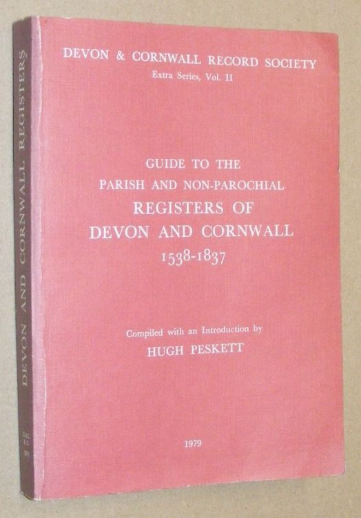 Guide to the Parish and Non-Parochial Registers of Devon and Cornwall 1538 - 1837 (Devon & Cornwall Record Society Extra Series Vol.II)