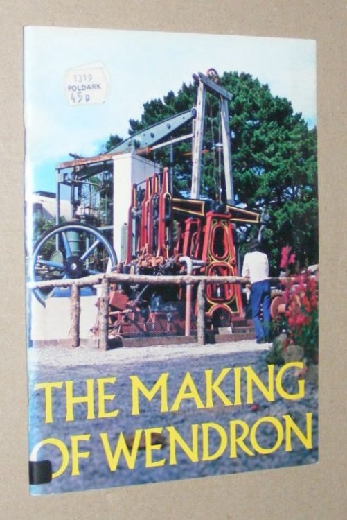 The Making of Wendron: the story of Wendron Forge and Poldark Mining - from two huts and a swamp to national success