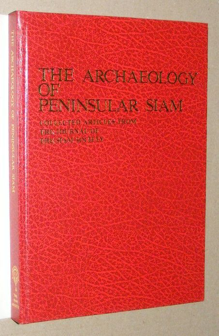 The Archaeology of Peninsular Siam. Collected articles from The Journal of the Siam Society 1905 - 1983