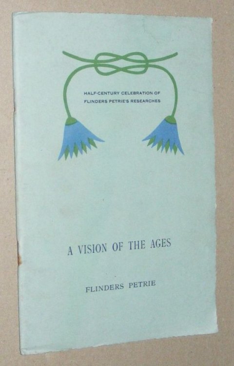 A Vision of the Ages (On cover: Half-century celebration of Flinders Petrie's researches)