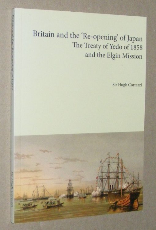 Britain and the 'Re-opening' of Japan: the Treaty of Yedo 1858 and the Elgin Mission