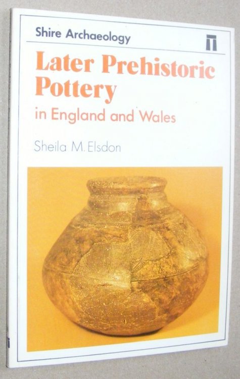 Later Prehistoric Pottery in England and Wales (Shire Archaeology 58)