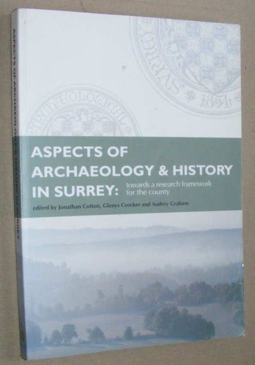 Aspects of Archaeology & History in Surrey: towards a research framework for the county