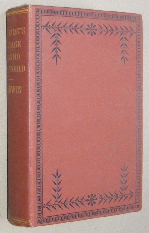 Journal of Researches into the Natural History and Geology of the countries visited during the voyage of H.M.S. Beagle round the world, under the command of Captain Fitz Roy [cover title: Naturalist's Voyage Round the World]