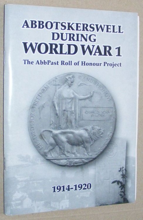 Abbotskerswell During World War 1: the story of a Devon village at war. The AbbPast Roll of Honour Project 1914-1920