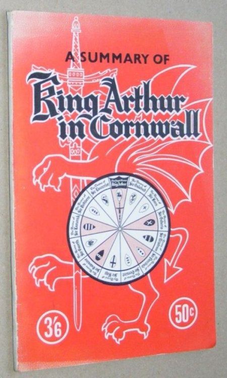 A Summary of King Arthur in Cornwall: the story of the Order and Fellowship of King Arthur's Castle, the Symbolic Shields and Charges of the Knights, and documents of the Round Table