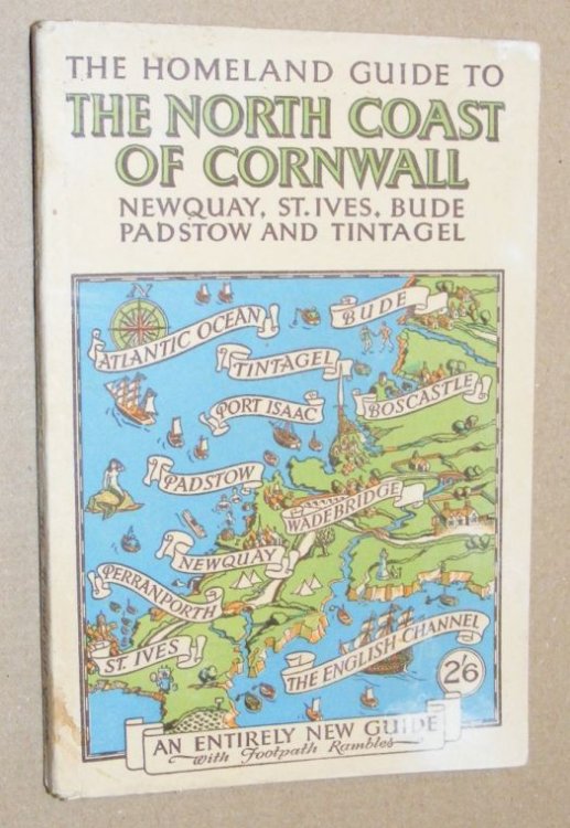 The Homeland Guide to the North Coast of Cornwall. Newquay, St Ives, Bude, Tintagel, Boscastle, Padstow and their surroundings