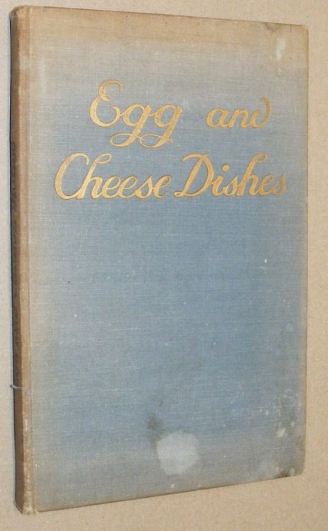 Egg, Flour Rice and Cheese Dishes appetisingly illustrated with coloured plates (The International Cook Books)