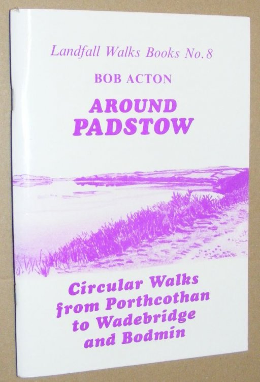 Around Padstow (Landfall Walks Books No.8). Circular walks from Porthcothan to Wadebridge and Bodmin