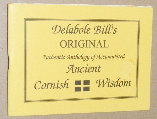 Delabole Bill's Original Authentic Anthology of Accumulated Ancient Cornish Wisdom
