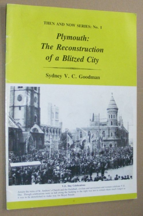 Plymouth: the reconstruction of a blitzed city (Then and Now series No.1)
