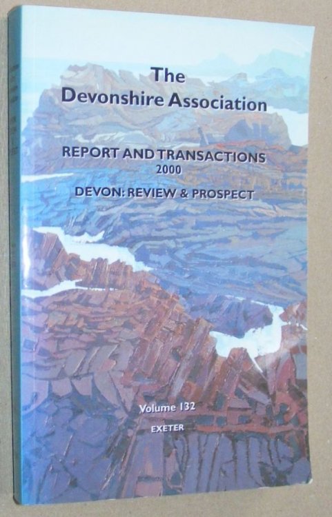 Report and Transactions of the Devonshire Association for the Advancement of Science, Literature and Art Volume 132, Exeter 2000