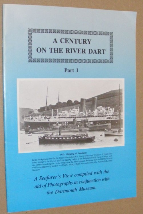A Century on the River Dart Part 1: a seafarer's view compiled with the aid of photographs in conjunction with the Dartmouth Museum