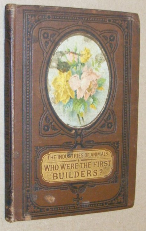 Who Were the First Builders (The Industries of Animals)