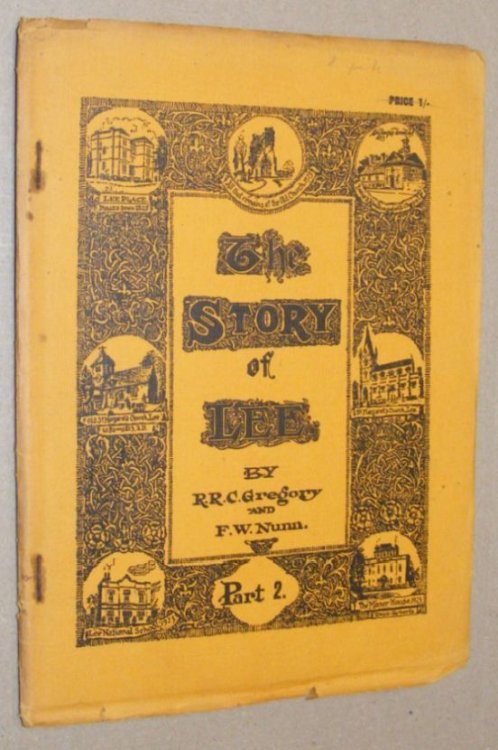 The Story of Lee, Being Records of the Ancient Parish of Lee and Parts of Its Immediate Neighbourhood, from Pre-Historic Times to the Present Day; etc. Parts 1 & 2 only