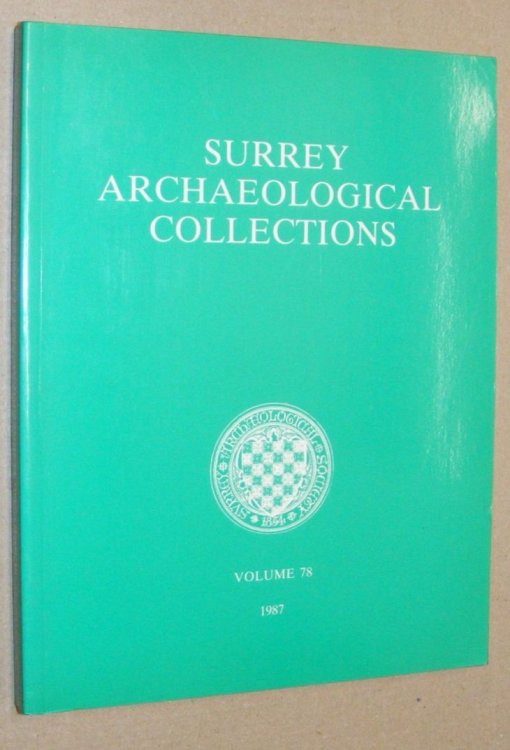 Surrey Archaeological Collections Relating to the History and Antiquities of the County, Vol.78, 1987