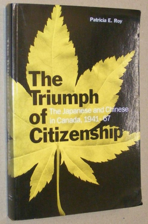 The Triumph of Citizenship: The Japanese and Chinese in Canada, 1941-67
