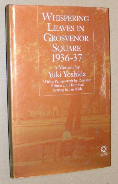 Whispering Leaves in Grosvenor Square: a Memoir . with Foreword by H E Hiroaki Fuji, Ambassador to the Court of St James; a Pen-portrait by Dorothy Britton; and Historical Setting by Ian Nish
