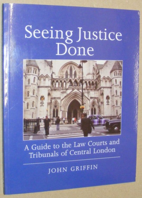 Seeing Justice Done: a guide to the law courts and tribunals of central London