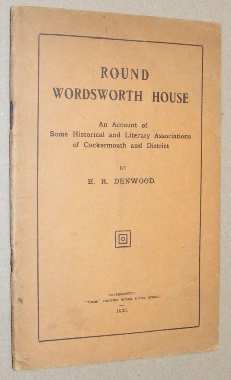 Round Wordsworth House: an account of some historical and literary associations of Cockermouth and District