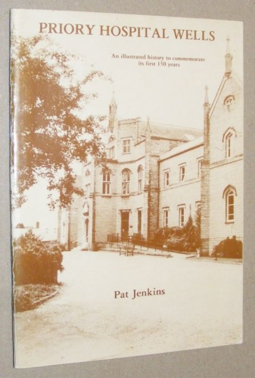 Priory Hospital, Wells: an illustrated history to commemorate its first 150 years