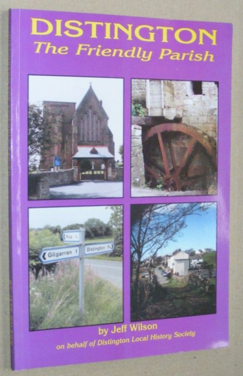 Distington the Friendly Parish in words and pictures: Distington Local History Society's Millennium Book