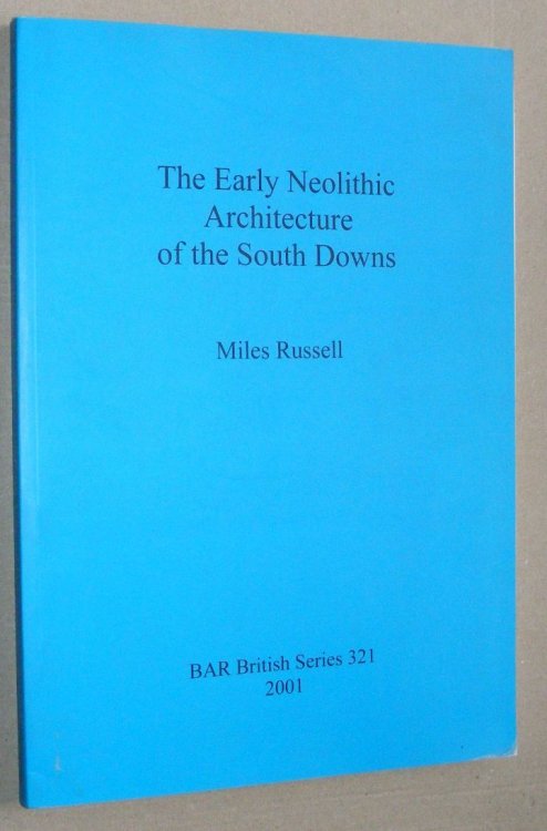 The Early Neolithic Architecture of the South Downs (BAR British Series 321)