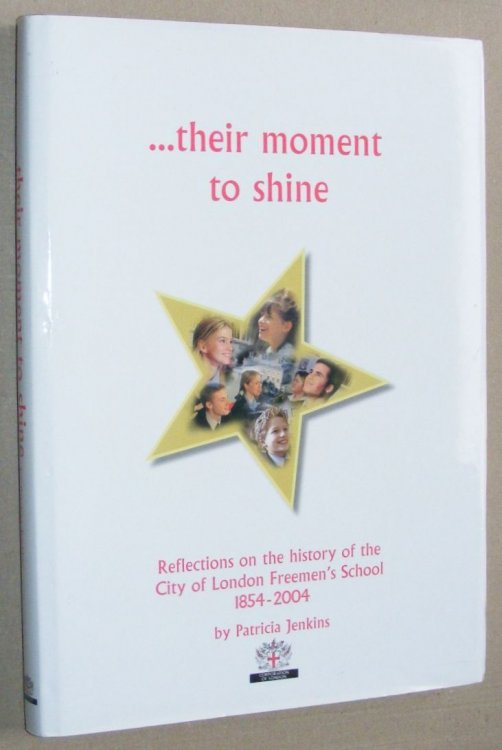 Their Moment to Shine: reflections on the history of the City of London Freemen's School 1854 - 2004