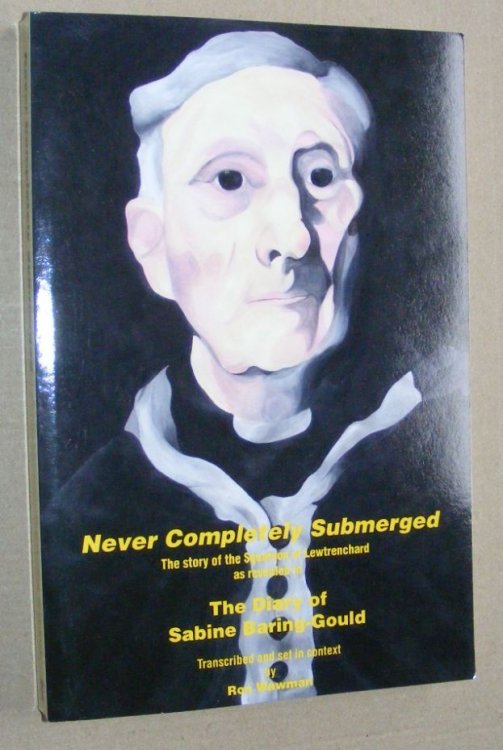 Never Completely Submerged. The story of the Squarson of Lewtrenchard as revealed by 'The Diary of Sabine Baring-Gould'