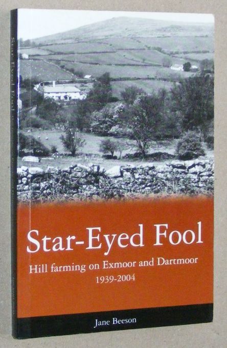 Star-Eyed Fool: hill farming on Exmoor and Dartmoor 1939 - 2004