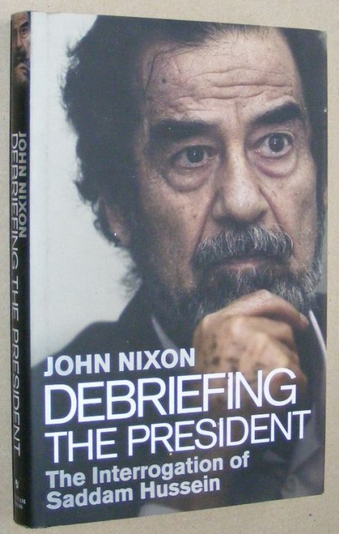 Debriefing the President: the interrogation of Saddam Hussein