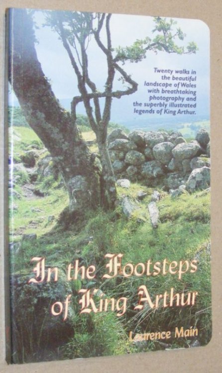 In the Footsteps of King Arthur: twenty walks in the beautiful landscape of Wales.