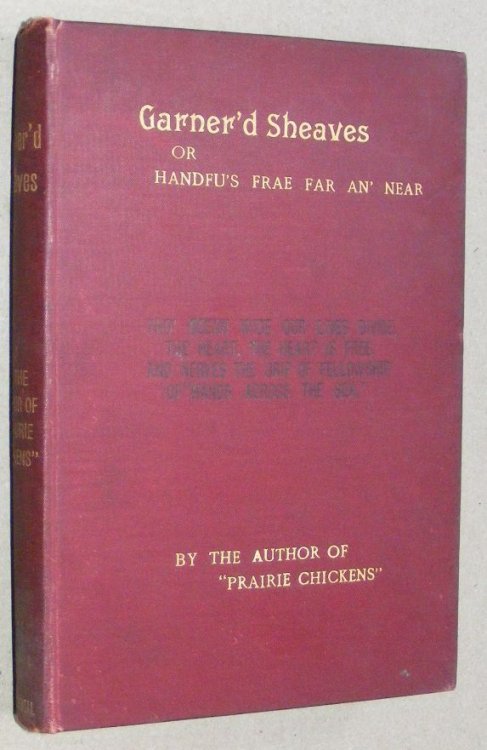 Garner'd Sheaves or, handfu's frae far an' near. By the author of 'Prairie Chickens'